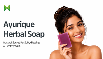 Ayurique Herbal Soap: Natural Way to Get Soft, Glowing & Healthy Skin Daily