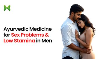 Ayurvedic Medicine for Sex Problems and Low Stamina in Men