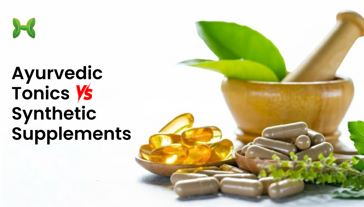 Ayurvedic Tonics v/s Synthetic Supplements – Which Is Better for Your