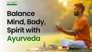 The Role of Ayurveda in Balancing Mind, Body, and Spirit