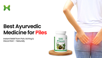 Best Piles Ayurvedic Medicine to Get Instant Relief from Pain & Itching