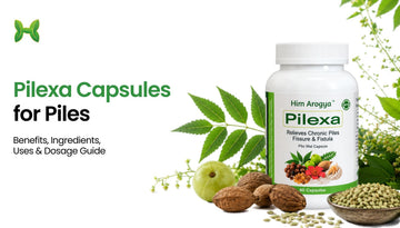 Pilexa Capsules for Piles: Benefits, Ingredients, Uses & Dosage Guide