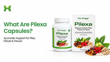 What Are Pilexa Capsules? Ayurvedic Support for Piles, Fistula & Fissure